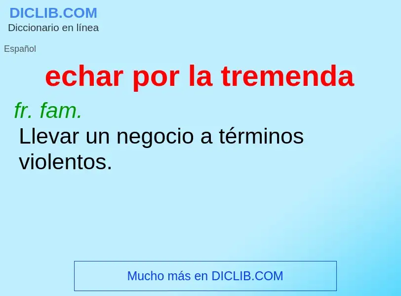 Che cos'è echar por la tremenda - definizione