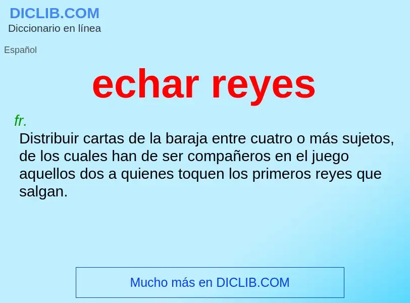 Che cos'è echar reyes - definizione