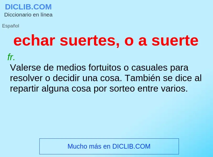 What is echar suertes, o a suerte - definition