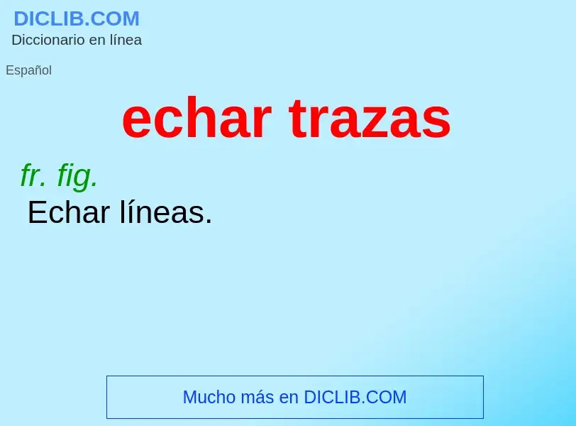 Was ist echar trazas - Definition