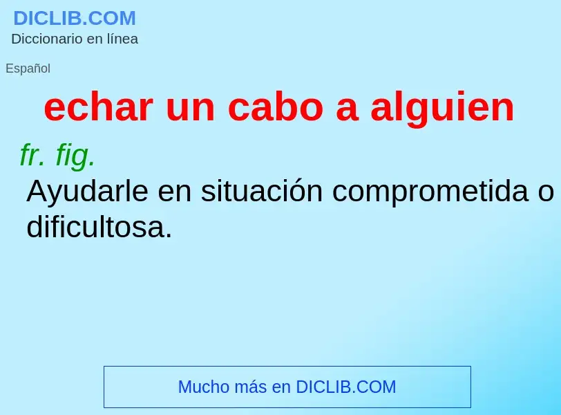 Che cos'è echar un cabo a alguien - definizione