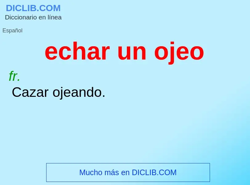 O que é echar un ojeo - definição, significado, conceito