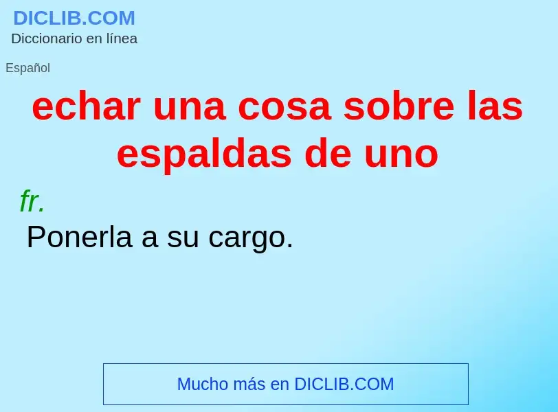 Che cos'è echar una cosa sobre las espaldas de uno - definizione