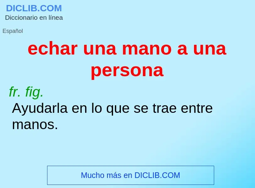 Che cos'è echar una mano a una persona - definizione