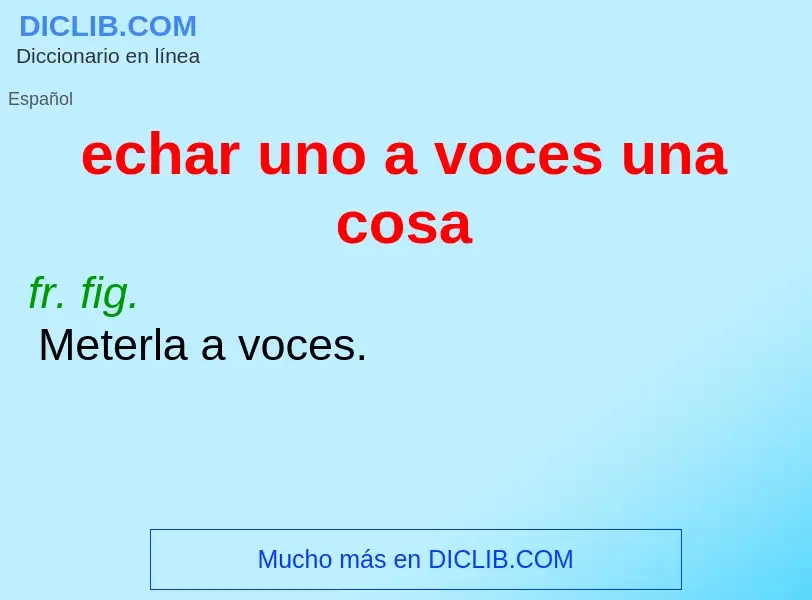 Τι είναι echar uno a voces una cosa - ορισμός