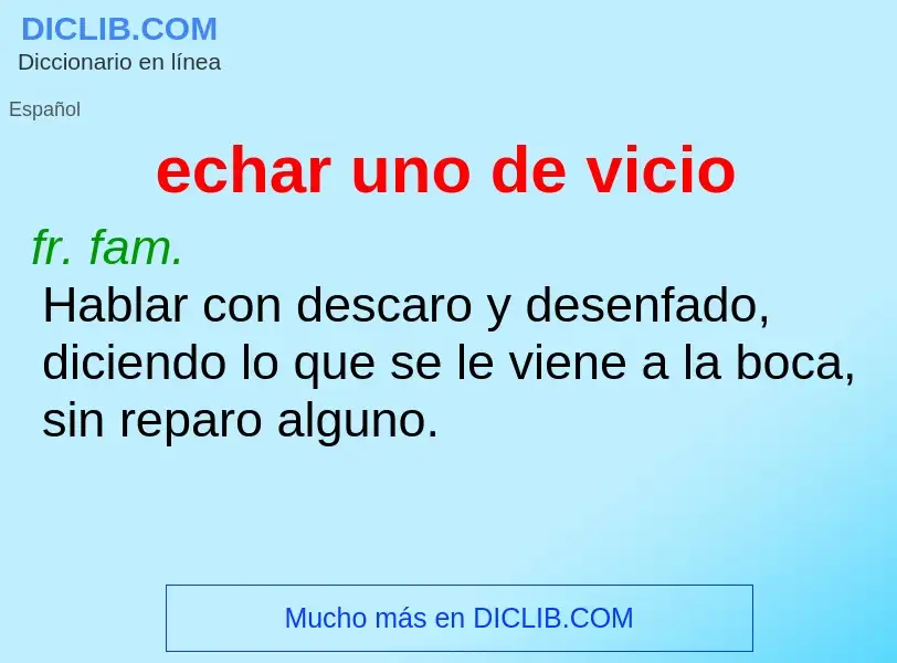 What is echar uno de vicio - definition