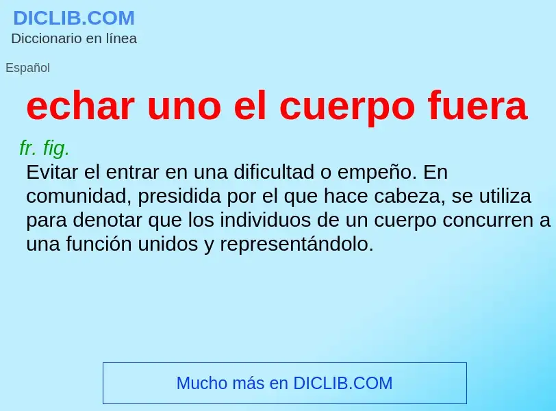 Che cos'è echar uno el cuerpo fuera - definizione