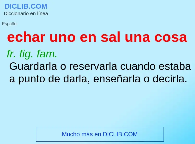 ¿Qué es echar uno en sal una cosa? - significado y definición