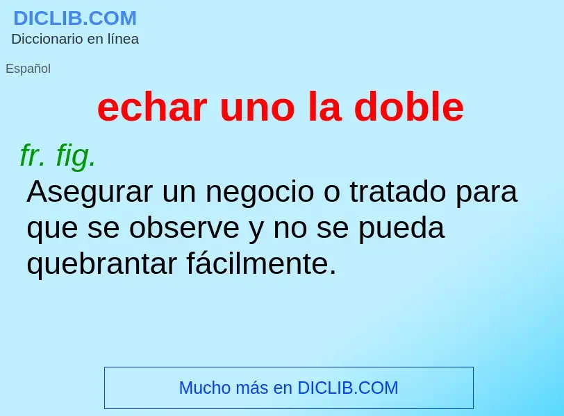 What is echar uno la doble - definition