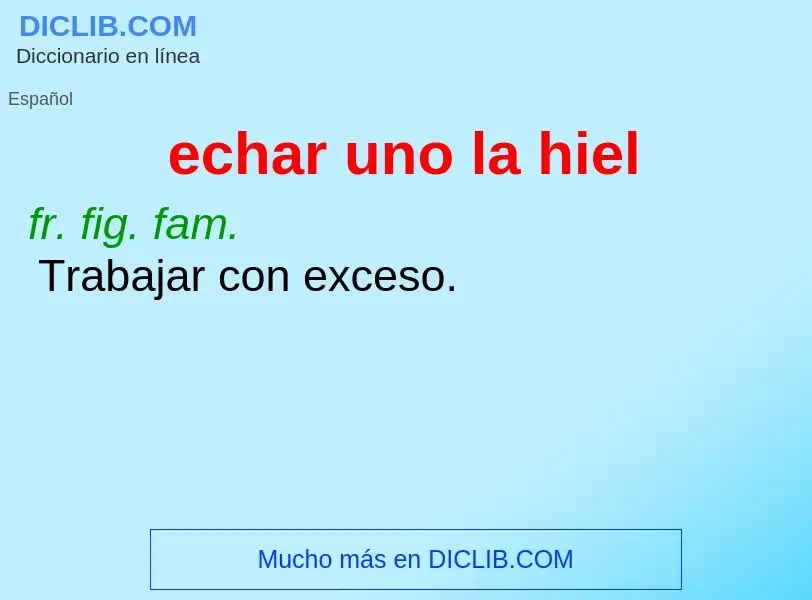 What is echar uno la hiel - meaning and definition