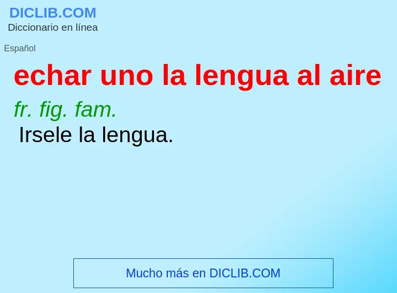 What is echar uno la lengua al aire - meaning and definition