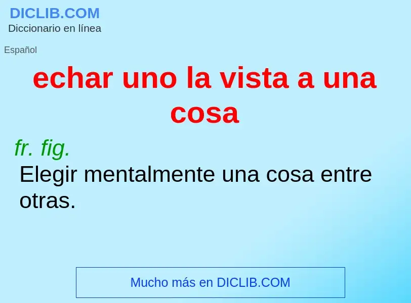 ¿Qué es echar uno la vista a una cosa? - significado y definición