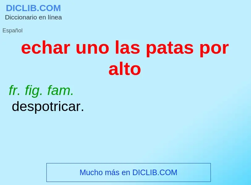 What is echar uno las patas por alto - definition