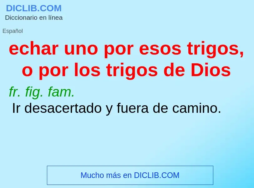 What is echar uno por esos trigos, o por los trigos de Dios - definition