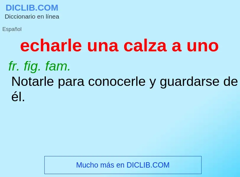 O que é echarle una calza a uno - definição, significado, conceito