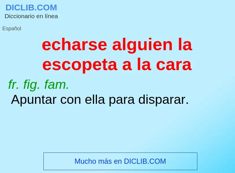 ¿Qué es echarse alguien la escopeta a la cara? - significado y definición