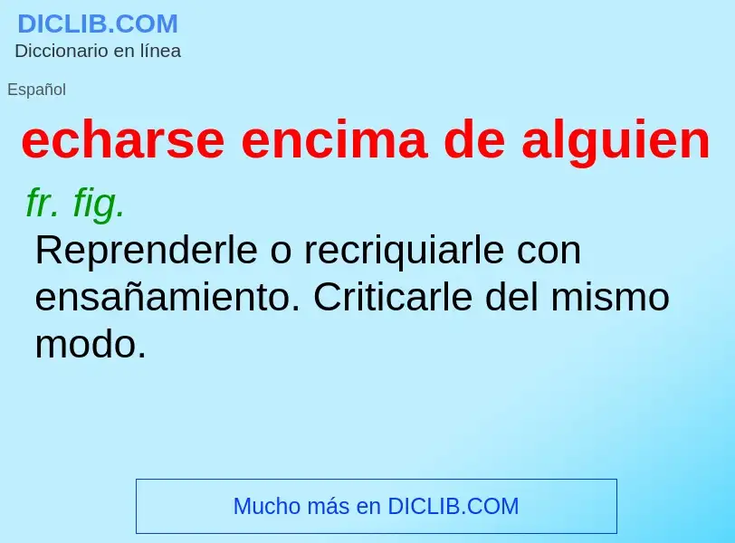 What is echarse encima de alguien - definition