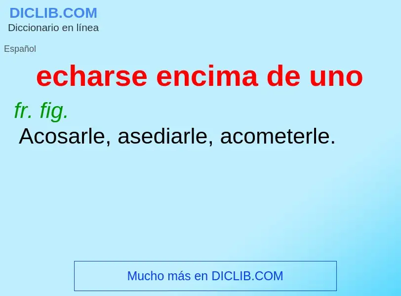 Was ist echarse encima de uno - Definition