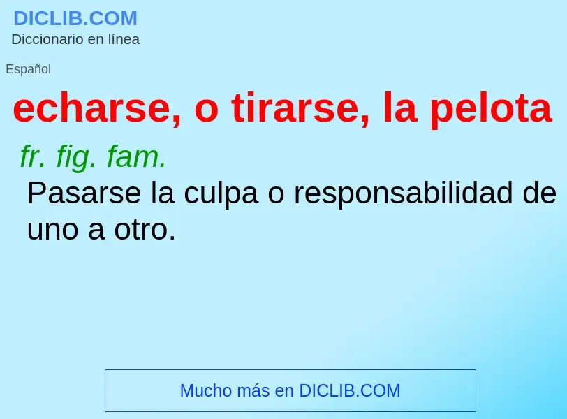 What is echarse, o tirarse, la pelota - definition