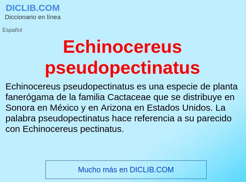 What is Echinocereus pseudopectinatus - meaning and definition