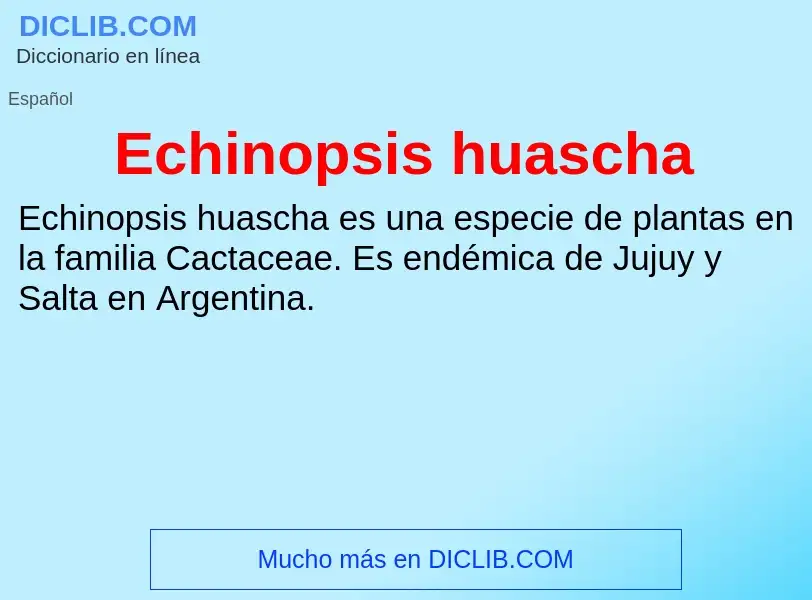 What is Echinopsis huascha - meaning and definition