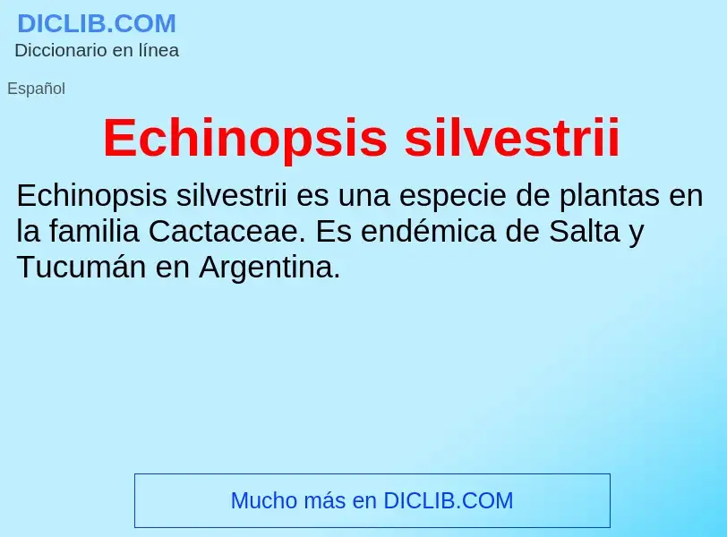 What is Echinopsis silvestrii - meaning and definition