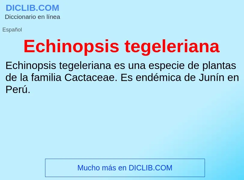 What is Echinopsis tegeleriana - meaning and definition