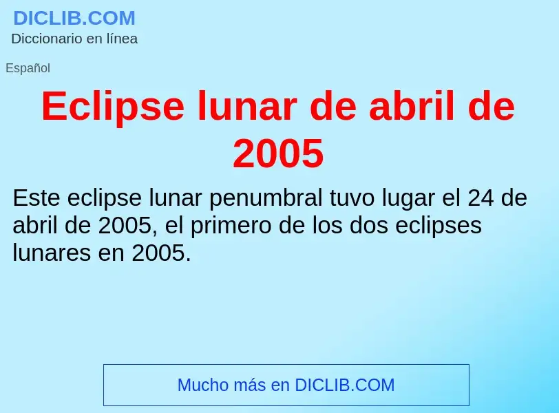 What is Eclipse lunar de abril de 2005 - meaning and definition