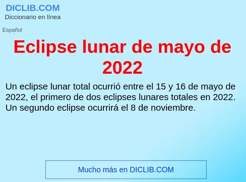 What is Eclipse lunar de mayo de 2022 - meaning and definition