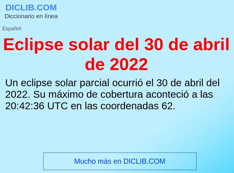 What is Eclipse solar del 30 de abril de 2022 - meaning and definition