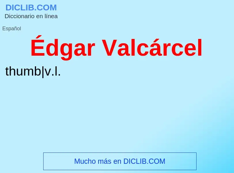 ¿Qué es Édgar Valcárcel? - significado y definición