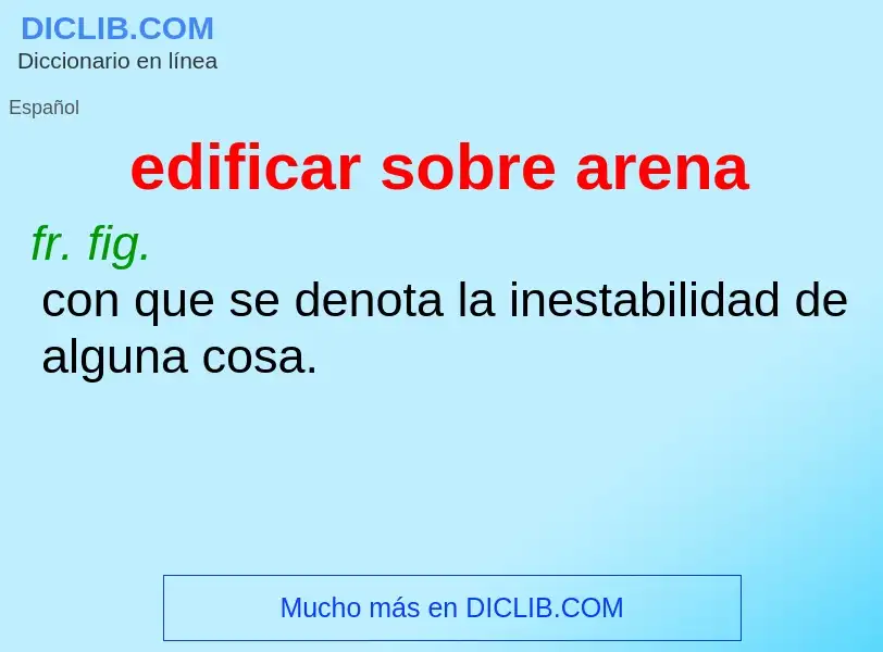 What is edificar sobre arena - meaning and definition