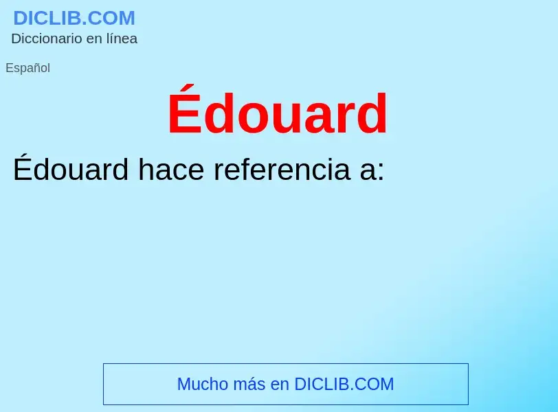 ¿Qué es Édouard? - significado y definición