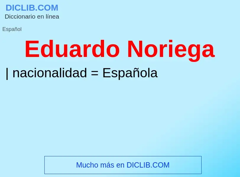 ¿Qué es Eduardo Noriega? - significado y definición