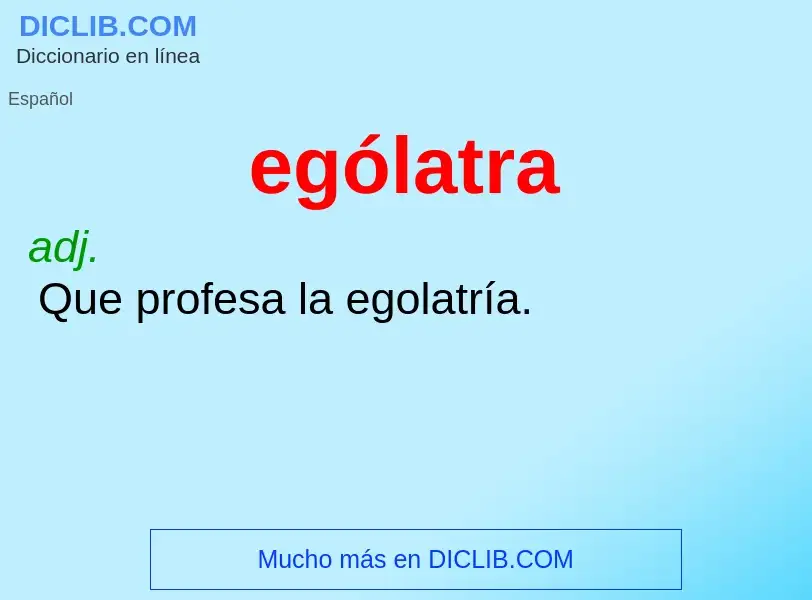 Wat is ególatra - definition