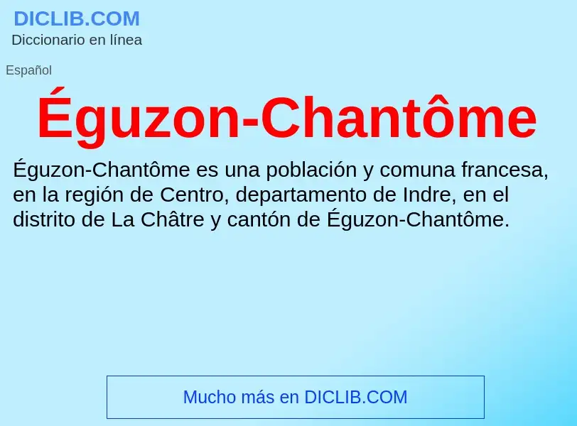 ¿Qué es Éguzon-Chantôme? - significado y definición