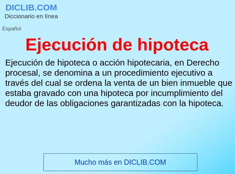 What is Ejecución de hipoteca - meaning and definition