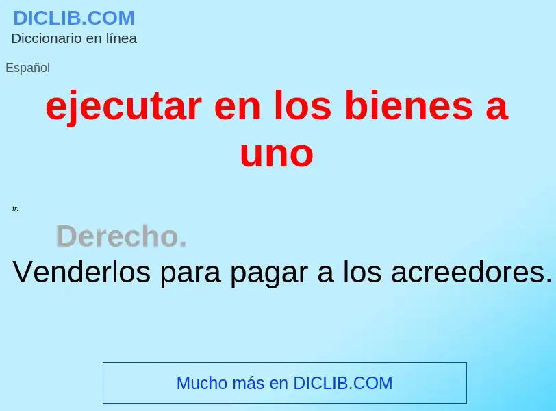 What is ejecutar en los bienes a uno - definition