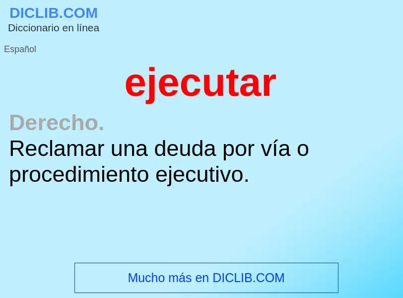 What is ejecutar - meaning and definition