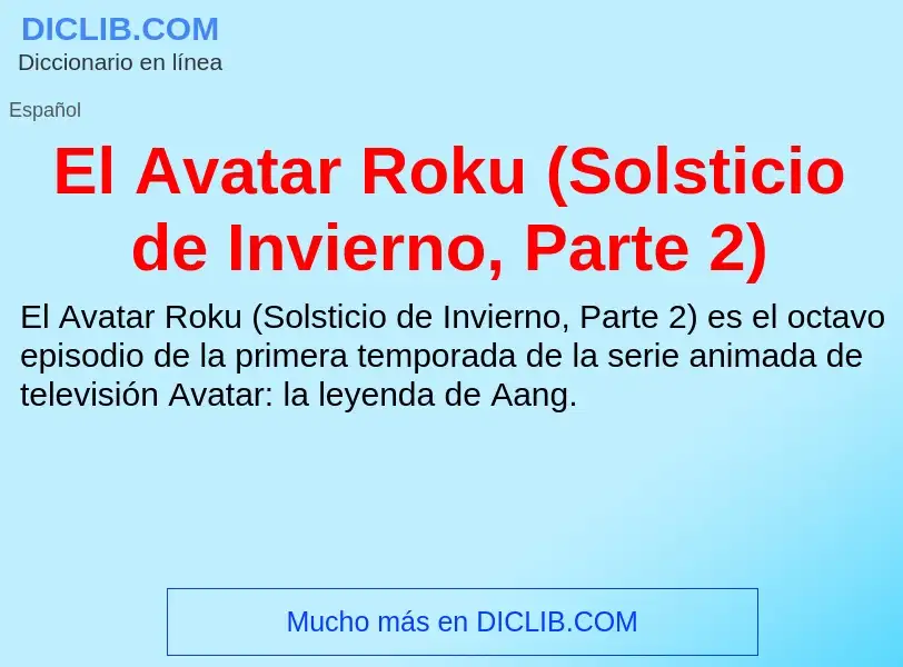 Что такое El Avatar Roku (Solsticio de Invierno, Parte 2) - определение