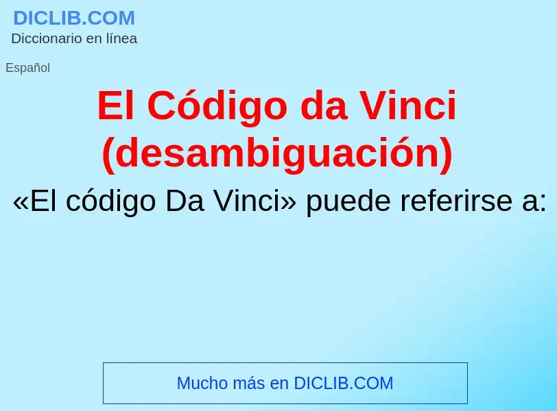 Что такое El Código da Vinci (desambiguación) - определение