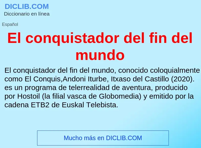 Что такое El conquistador del fin del mundo - определение