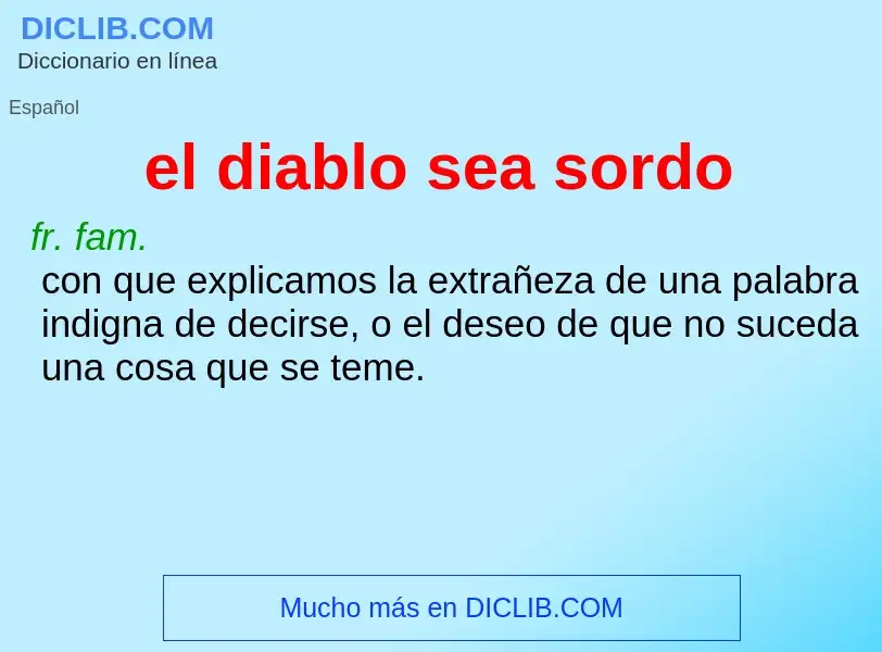 What is el diablo sea sordo - meaning and definition