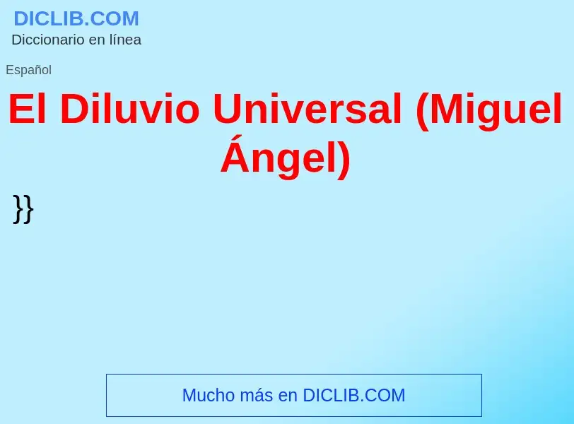 Что такое El Diluvio Universal (Miguel Ángel) - определение