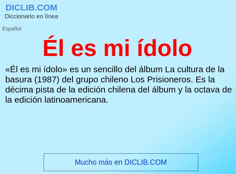 Wat is Él es mi ídolo - definition