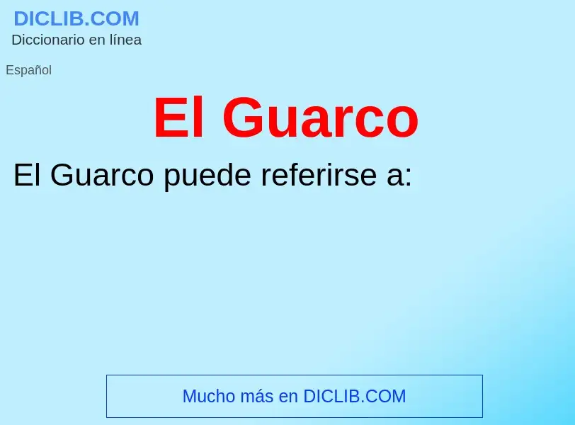 ¿Qué es El Guarco? - significado y definición