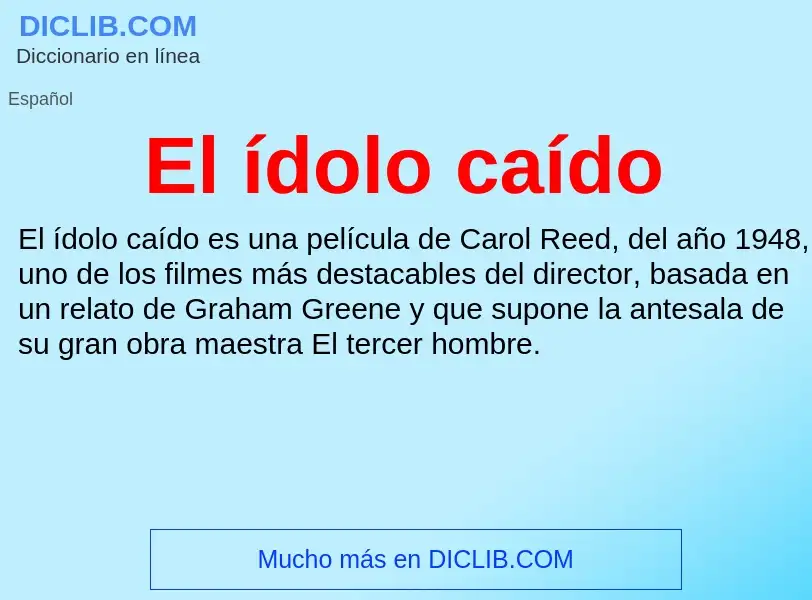 Wat is El ídolo caído - definition