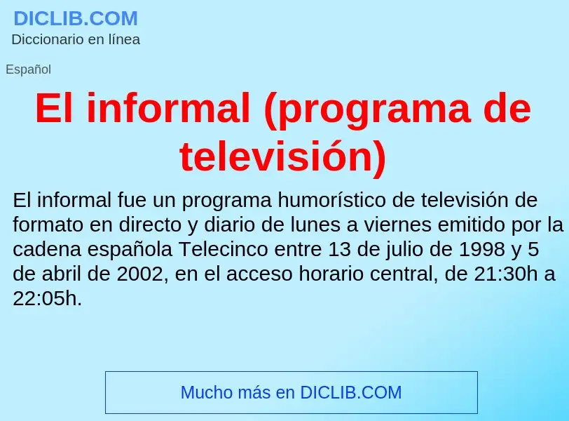 What is El informal (programa de televisión) - meaning and definition