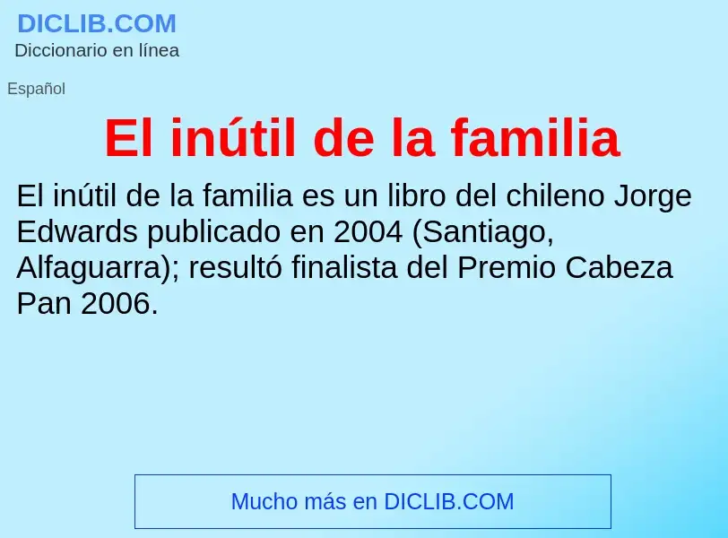 Wat is El inútil de la familia - definition