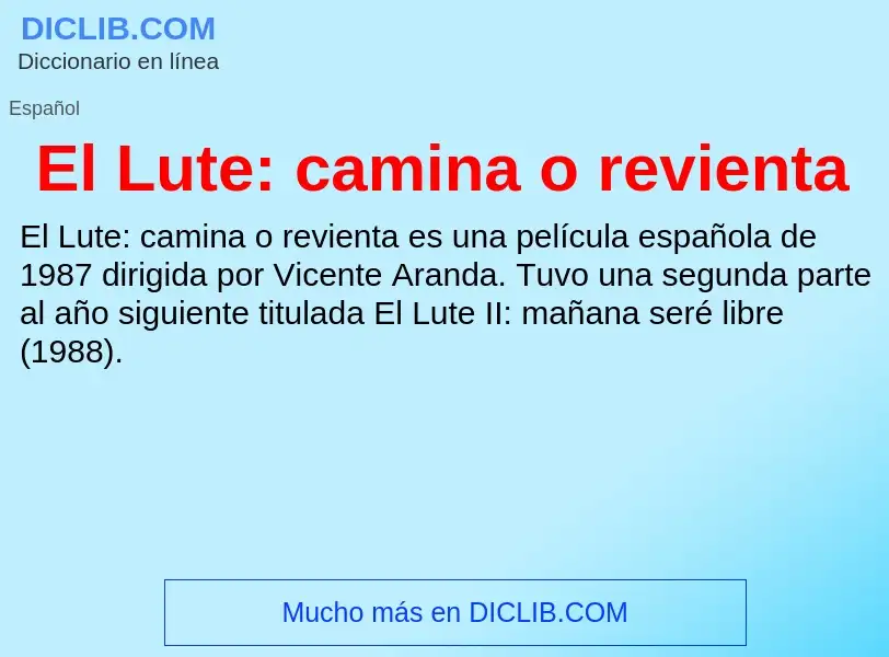 ¿Qué es El Lute: camina o revienta? - significado y definición